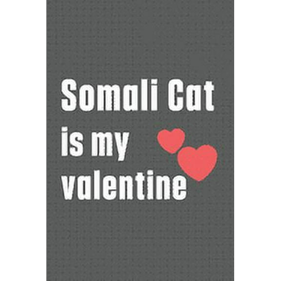 Somali Cat is my valentine : For Somali Cat Fans (Paperback)