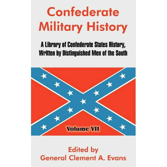 Confederate Military History: A Library of Confederate States History, Written by Distinguished Men of the South (Volume VII) (Hardcover)