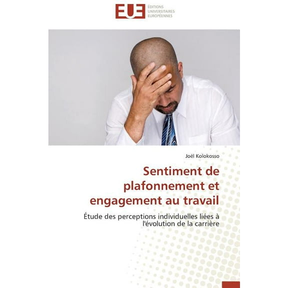 Omn.Univ.Europ. Sentiment de Plafonnement Et Engagement Au Travail, (Paperback)