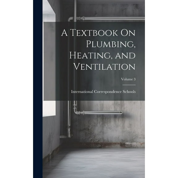 A Textbook On Plumbing, Heating, and Ventilation; Volume 3 (Hardcover)