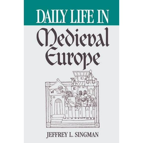 Greenwood Press Daily Life Through Histo Daily Life in Medieval Europe, (Paperback)