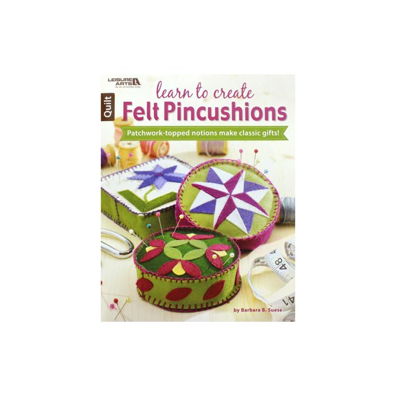 Leisure Arts Learn to Create Felt Pincushions Quilting Book
