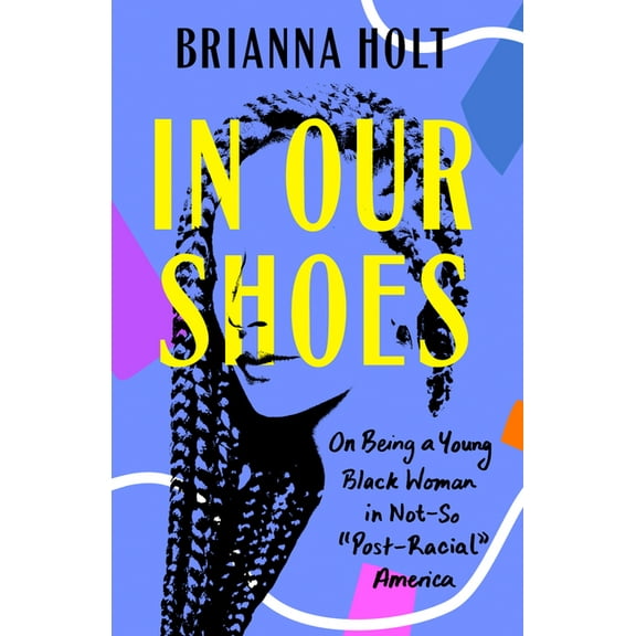 In Our Shoes: On Being a Young Black Woman in Not-So Post-Racial America, (Paperback)