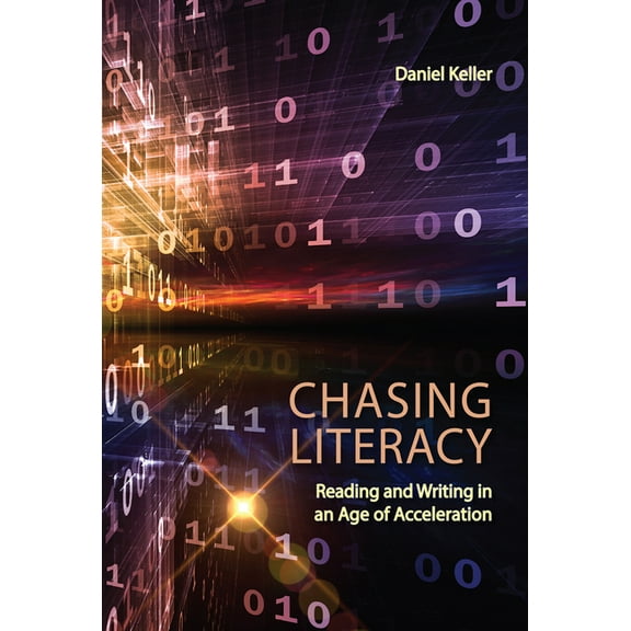 Chasing Literacy: Reading and Writing in an Age of Acceleration, (Paperback)