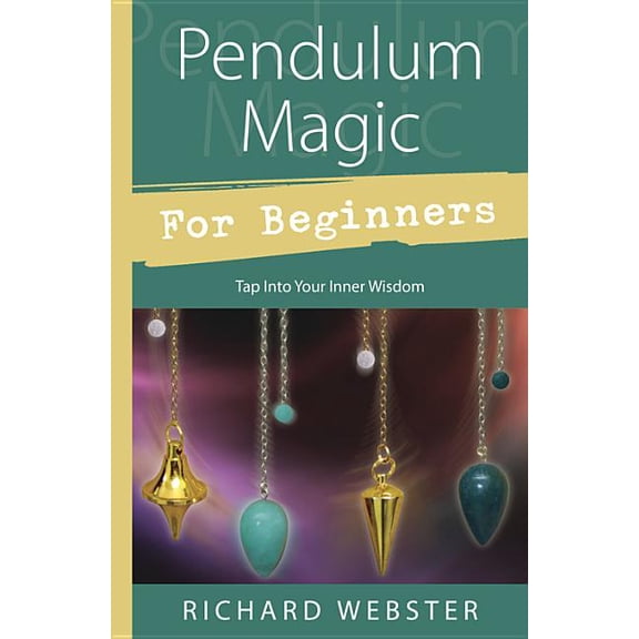 Pre-Owned Pendulum Magic for Beginners: Tap Into Your Inner Wisdom (Paperback) 0738701920