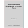Persephone and the Pomegranate: A Myth from Greece [Library Binding - Used]