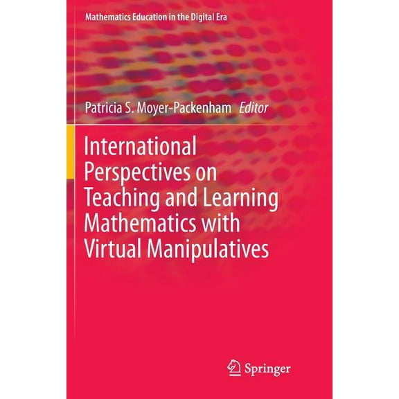 Mathematics Education in the Digital Era International Perspectives on Teaching and Learning Mathematics with Virtual Manipulatives, Book 7, (Paperback)