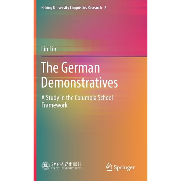 Peking University Linguistics Research The German Demonstratives: A Study in the Columbia School Framework, Book 2, (Hardcover)
