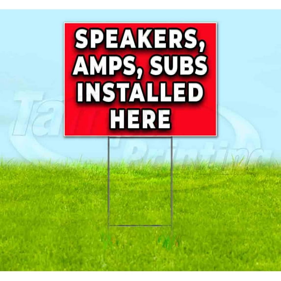 Speakers Amps Subs Installed Here (18" x 24") Yard Sign, Includes Metal Step Stake