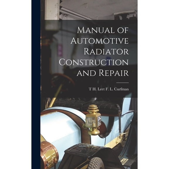Manual of Automotive Radiator Construction and Repair, (Hardcover)