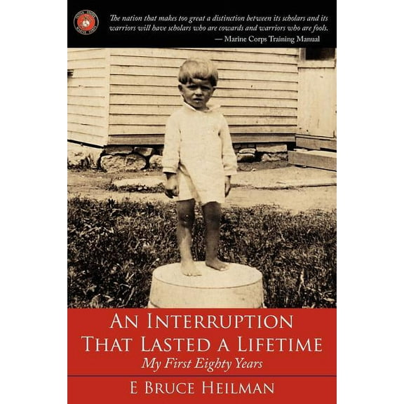 An Interruption That Lasted a Lifetime: My First Eighty Years (Paperback) by E Bruce Heilman