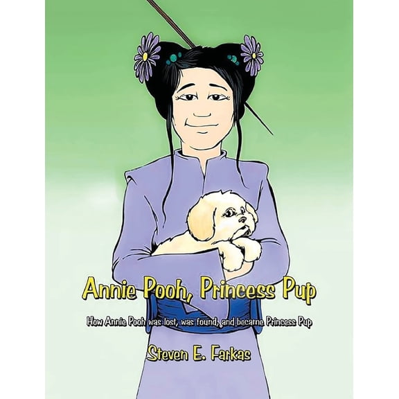 Annie Pooh, Princess Pup: How Annie Pooh Was Lost, Was Found, and Became Princess Pup, (Paperback)