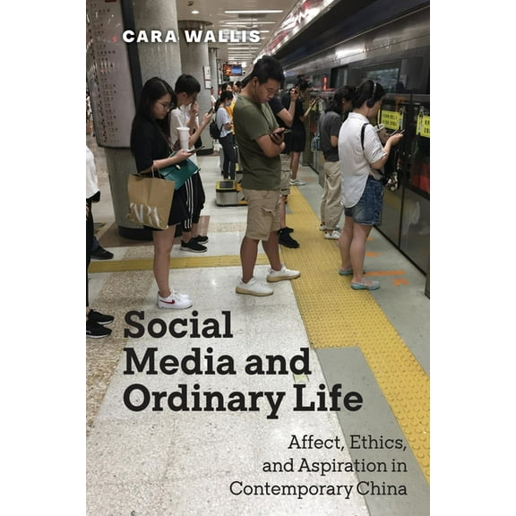 Critical Cultural Communication Social Media and Ordinary Life: Affect, Ethics, and Aspiration in Contemporary China, Book 48, (Hardcover)