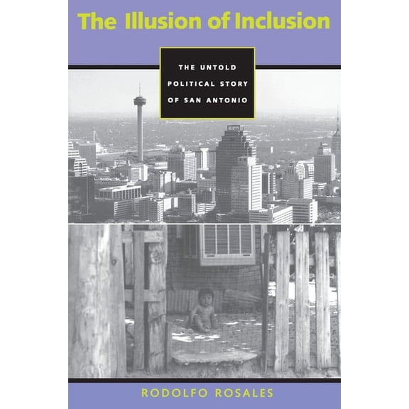 Cmas History, Culture, and Society The Illusion of Inclusion: The Untold Political Story of San Antonio, (Paperback)
