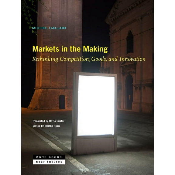 Near Futures Markets in the Making: Rethinking Competition, Goods, and Innovation, Book 6, (Hardcover)