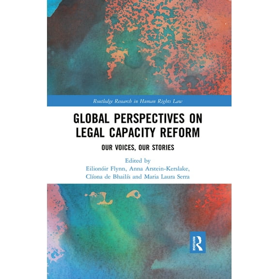 Routledge Research in Human Rights Law Global Perspectives on Legal Capacity Reform: Our Voices, Our Stories, (Paperback)