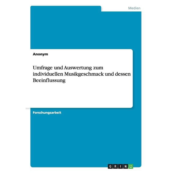Umfrage und Auswertung zum individuellen Musikgeschmack und dessen Beeinflussung (Paperback)