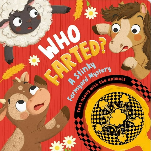 Who Farted? a Stinky Farmyard Mystery: Toot Along with the Animals, Whoopee Cushion Included!, (Board Book)