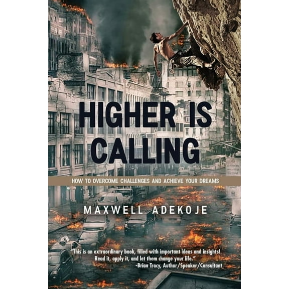 Higher Is Calling: How to Overcome Challenges and Achieve Your Dreams (Paperback)
