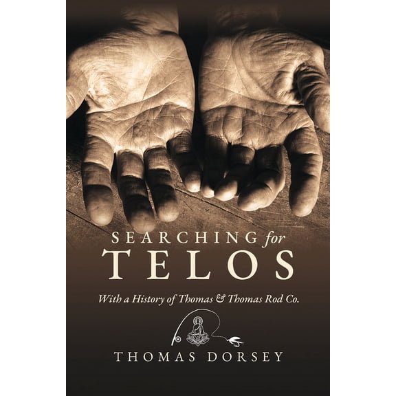 Searching for Telos: With a History of Thomas and Thomas Rod Co, (Paperback)