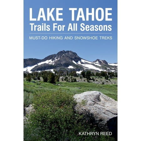 Lake Tahoe Trails For All Seasons: Must-Do Hiking and Snowshoe Treks (Paperback)