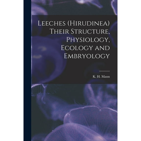 Leeches (Hirudinea) Their Structure, Physiology, Ecology and Embryology (Paperback)