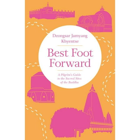 Best Foot Forward : A Pilgrim's Guide to the Sacred Sites of the Buddha (Best Deal Sites Australia)