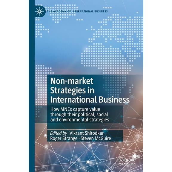 Academy of International Business Non-Market Strategies in International Business: How Mnes Capture Value Through Their Political, Social and Environmenta, (Paperback)