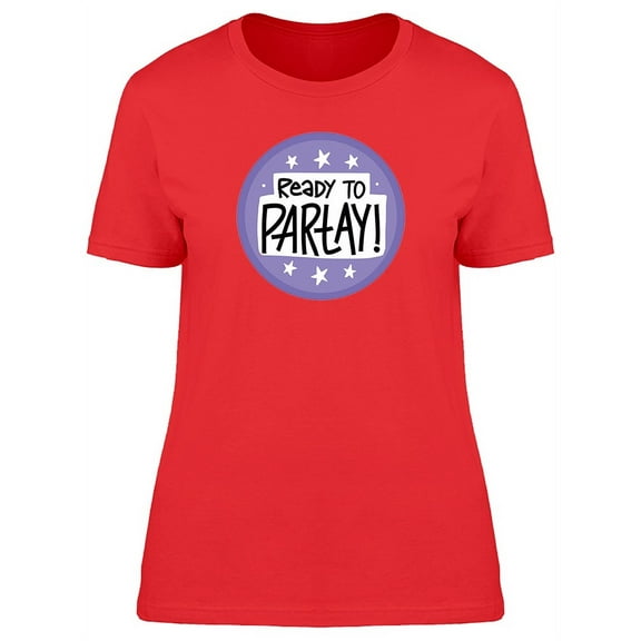 Ready To Partay! Cool Quote T-Shirt Women -Image by Shutterstock, Female Medium