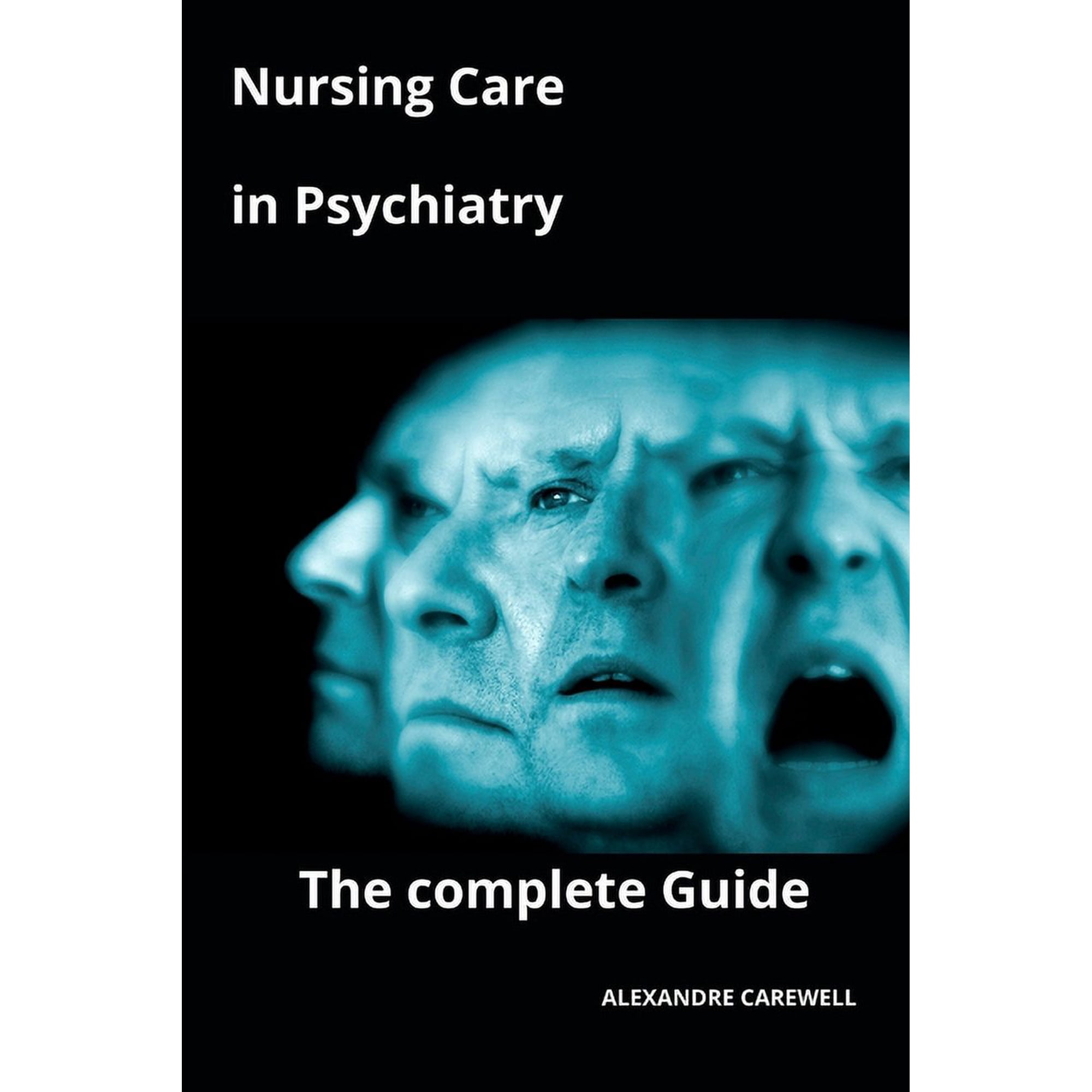 Nursing Care with Alexandre Carewell Nursing Care in Psychiatry The complete Guide, Book 33, (Paperback)
