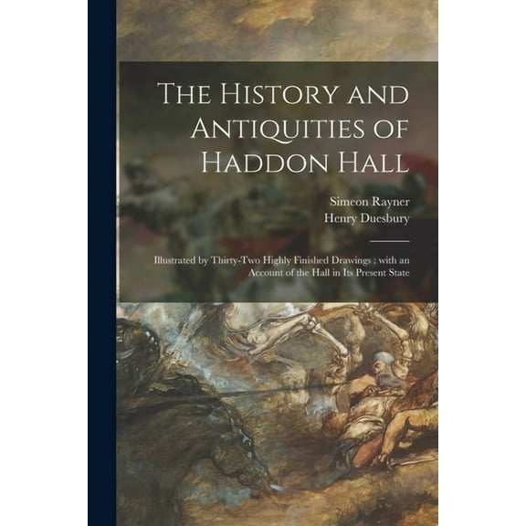 The History and Antiquities of Haddon Hall (Paperback)