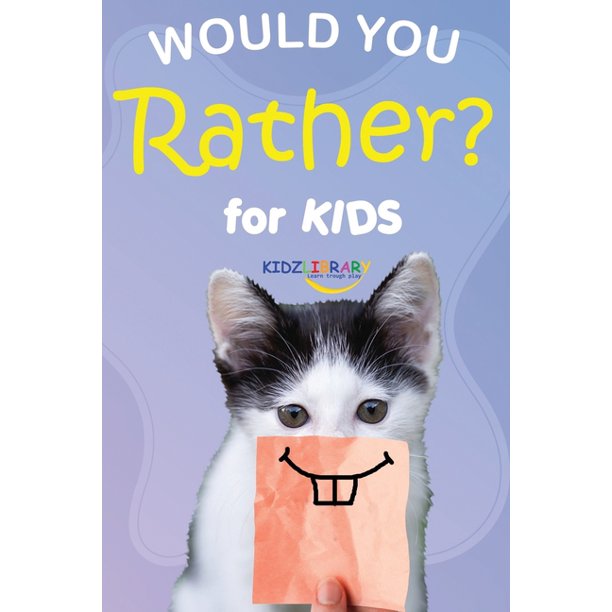 Would You Rather For Kids The Book Of Silly Scenarios Challenging Choices And Hilarious Situations The Whole Family Will Love Activity And Game Book Gift Ideas Paperback Walmart Com