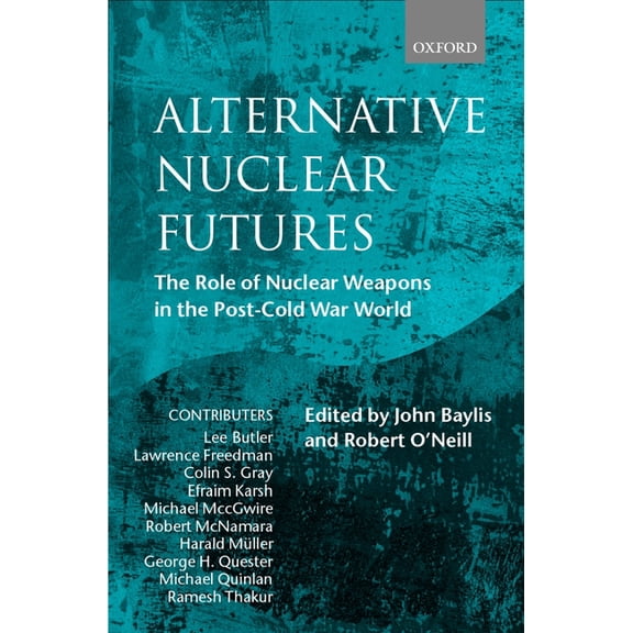 Alternative Nuclear Futures: The Role of Nuclear Weapons in the Post-Cold War World, (Hardcover)
