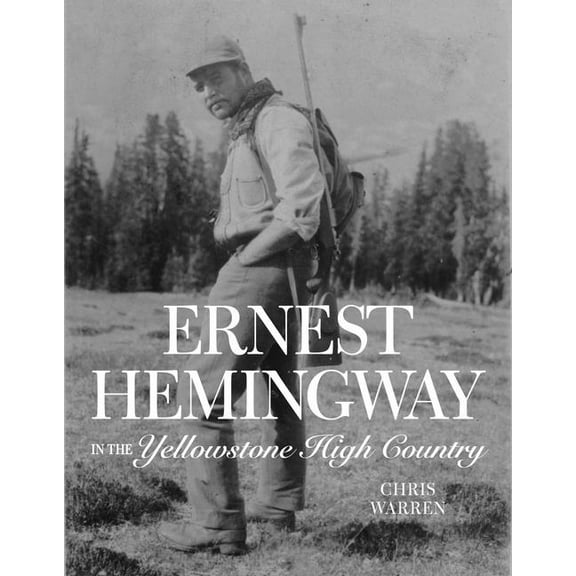 Ernest Hemingway in the Yellowstone High Country, (Paperback)