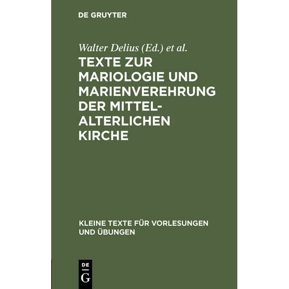 Kleine Texte FÃ¼r Vorlesungen Und Ãbungen Texte Zur Mariologie Und Marienverehrung Der Mittelalterlichen Kirche, Book 184, (Hardcover)