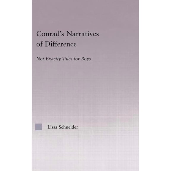 Studies in Major Literary Authors Conrad's Narratives of Difference: Not Exactly Tales for Boys, Book 26, (Hardcover)