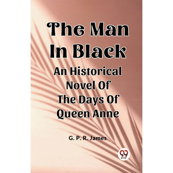 The Man In Black An Historical Novel Of The Days Of Queen Anne, (Paperback)