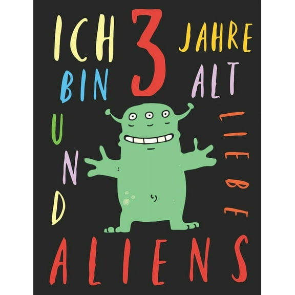 Ich bin 3 Jahre alt und liebe Aliens : Das Malbuch für Kinder, die Aliens lieben (Paperback)