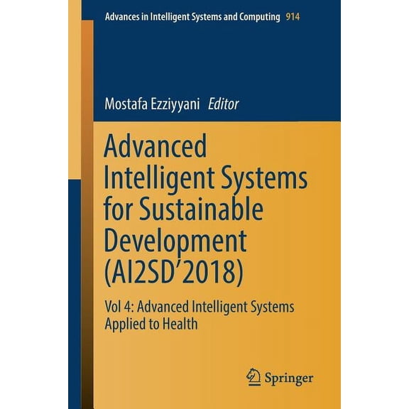 Advances in Intelligent Systems and Comp Advanced Intelligent Systems for Sustainable Development (Ai2sd'2018): Vol 4: Advanced Intelligent Systems Applied to He, Book 914, (Paperback)