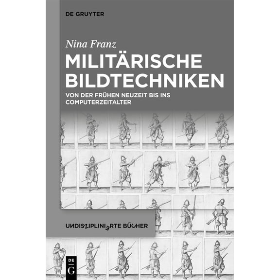 Undisziplinierte Bücher Militärische Bildtechniken: Von Der Frühen Neuzeit Bis Ins Computerzeitalter, Book 13, (Hardcover)