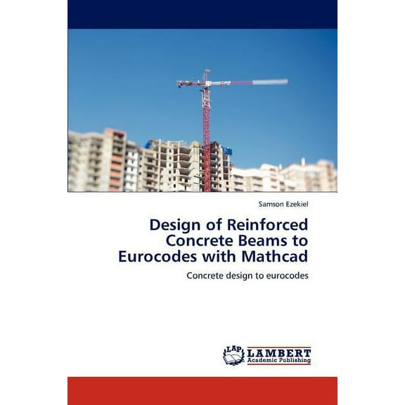 Design of Reinforced Concrete Beams to Eurocodes with Mathcad (Paperback)