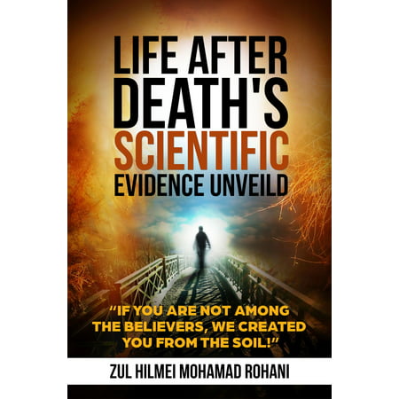 LIFE AFTER DEATH'S SCIENTIFIC EVIDENCE UNVEILED -