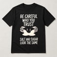 thumbnail image 3 of Be Careful Who You Trust Salt and Sugar Graphic T-Shirt, Unisex Classic Fit Tee, 3 of 9
