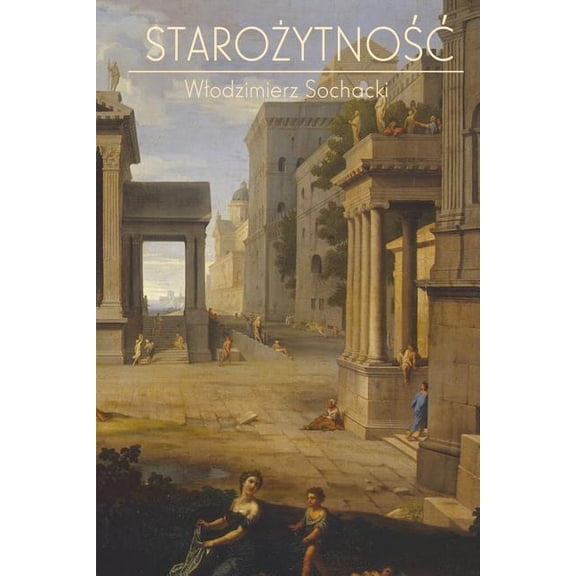 Starozytnosc: Kompendium Wiedzy (Paperback)
