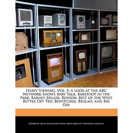 Heavy Viewing, Vol. 3 : A Look at the ABC Network Shows Baby Talk, Barefoot in the Park, Barney Miller, Benson, Best of the West, Better Off Ted, Bewitched, Beulah, and Big (Best Of Big Wet Asses)