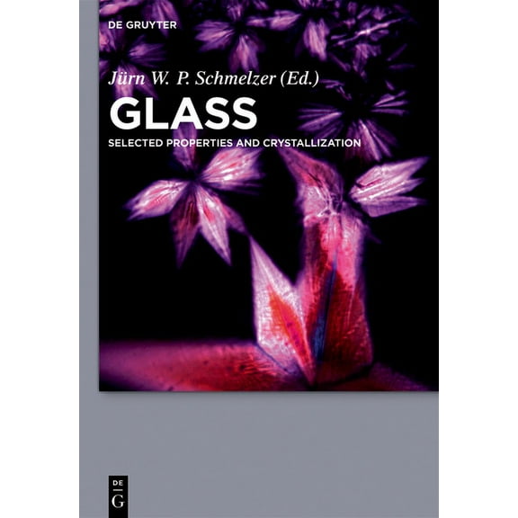Glass: Selected Properties and Crystallization, (Hardcover)