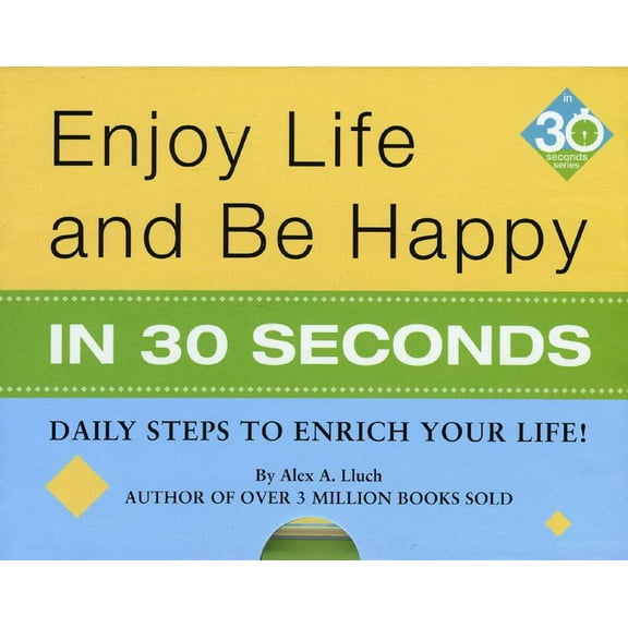 Enjoy Life & Be Happy in 30 Seconds: Daily Steps to Enrich Your Life! (Hardcover)