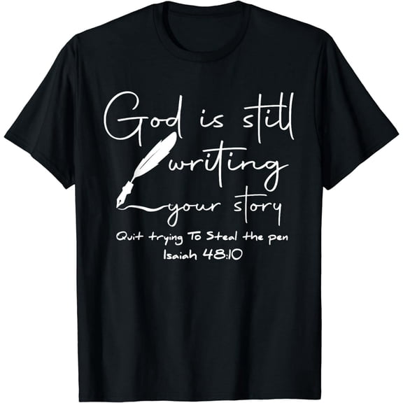 God Is Still Writing Your Story Quit Trying To Steal The Pen T-Shirt