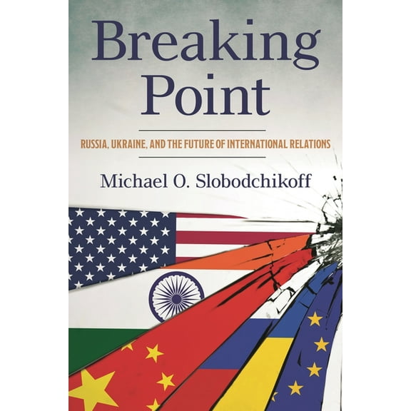 Breaking Point: Russia, Ukraine, and the Future of International Relations, (Paperback)