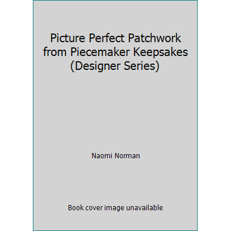 Picture Perfect Patchwork from Piecemaker Keepsakes (Designer Series) [Paperback - Used]